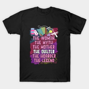 The Woman The Myth The Mother The Quilter The Hoarder The Legend Wife T-Shirt